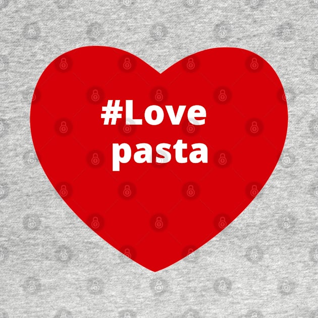 Love Pasta - Hashtag Heart by support4love